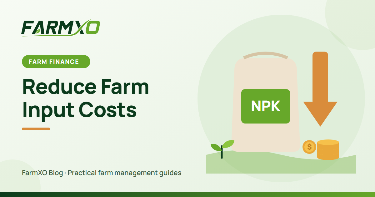 12 Practical Ways to Reduce Farm Input Costs